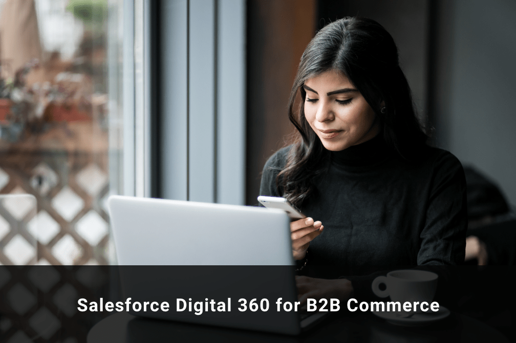 Salesforce Digital 360 in Your B2B Commerce Business