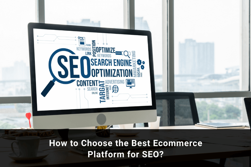 How to Choose the Best Ecommerce Platform for SEO