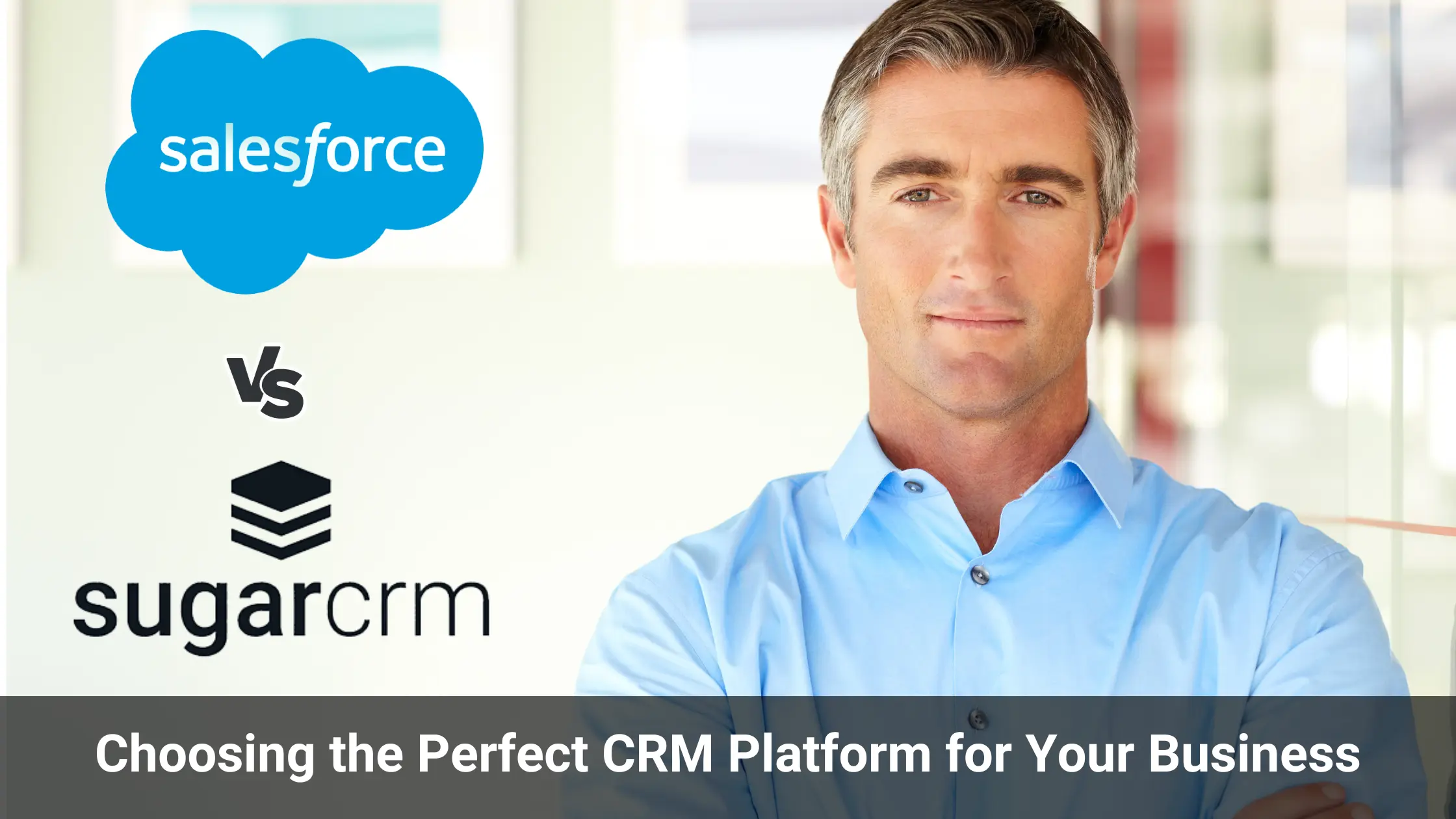 A confident person in a blue shirt with crossed arms, standing between logos of Salesforce and SugarCRM, with text about selecting the best CRM platform.